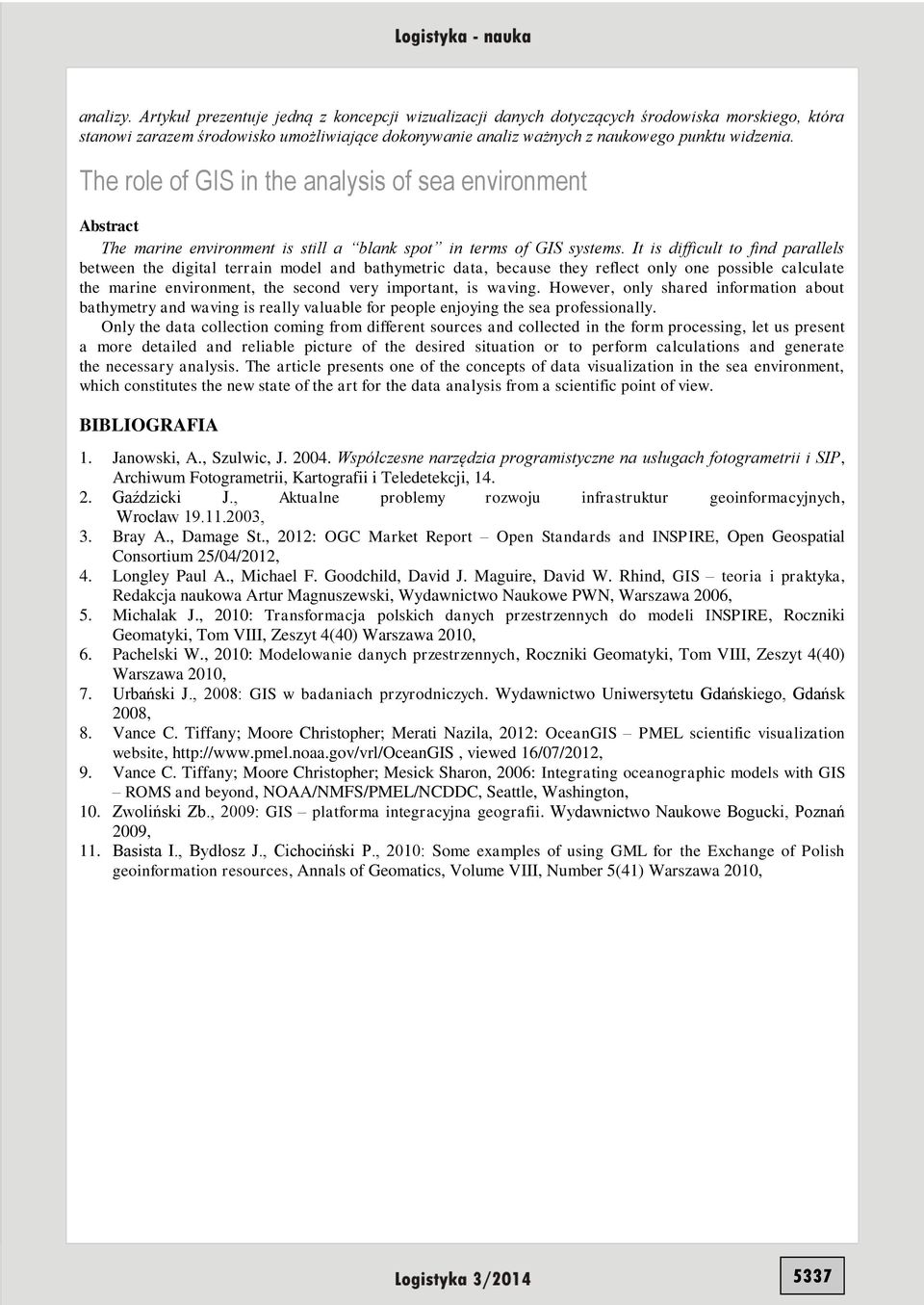 The role of GIS in the analysis of sea environment Abstract The marine environment is still a blank spot in terms of GIS systems.