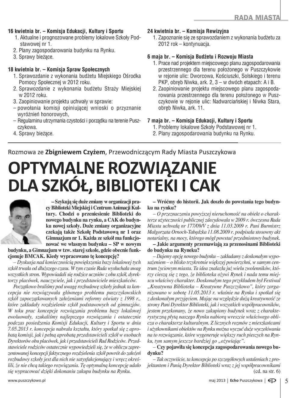 Zaopiniowanie projektu uchwały w sprawie: powołania komisji opiniującej wnioski o przyznanie wyróżnień honorowych, Regulaminu utrzymania czystości i porządku na terenie Puszczykowa. 4. Sprawy bieżące.