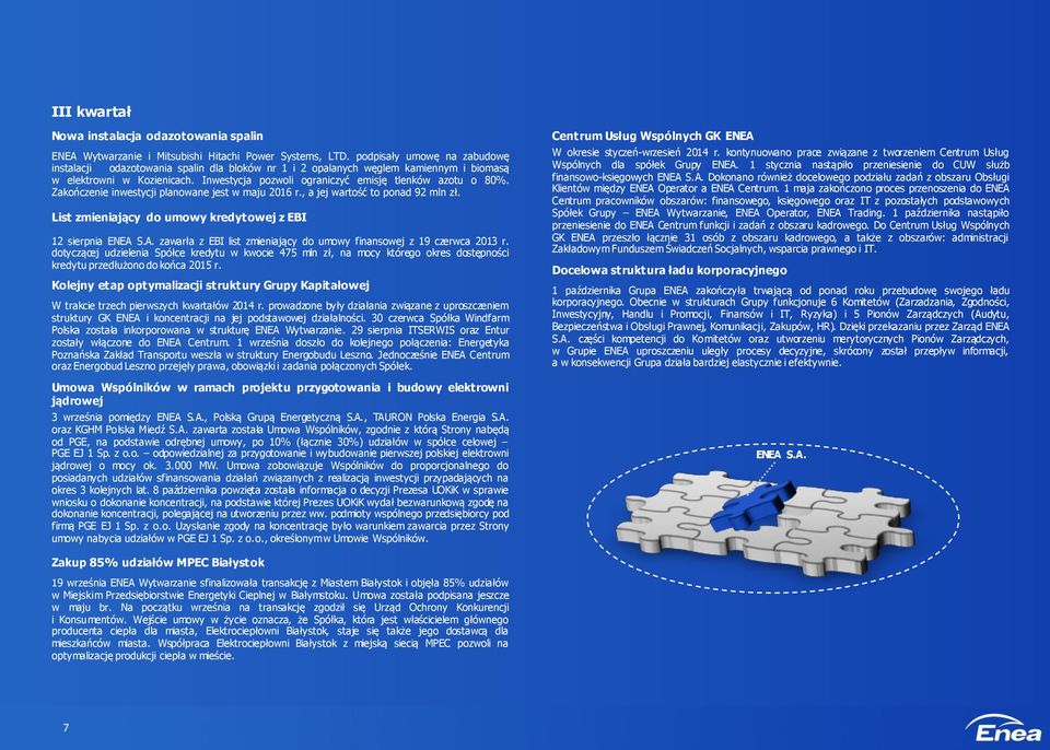 Inwestycja pozwoli ograniczyć emisję tlenków azotu o 80%. Zakończenie inwestycji planowane jest w maju 2016 r., a jej wartość to ponad 92 mln zł.