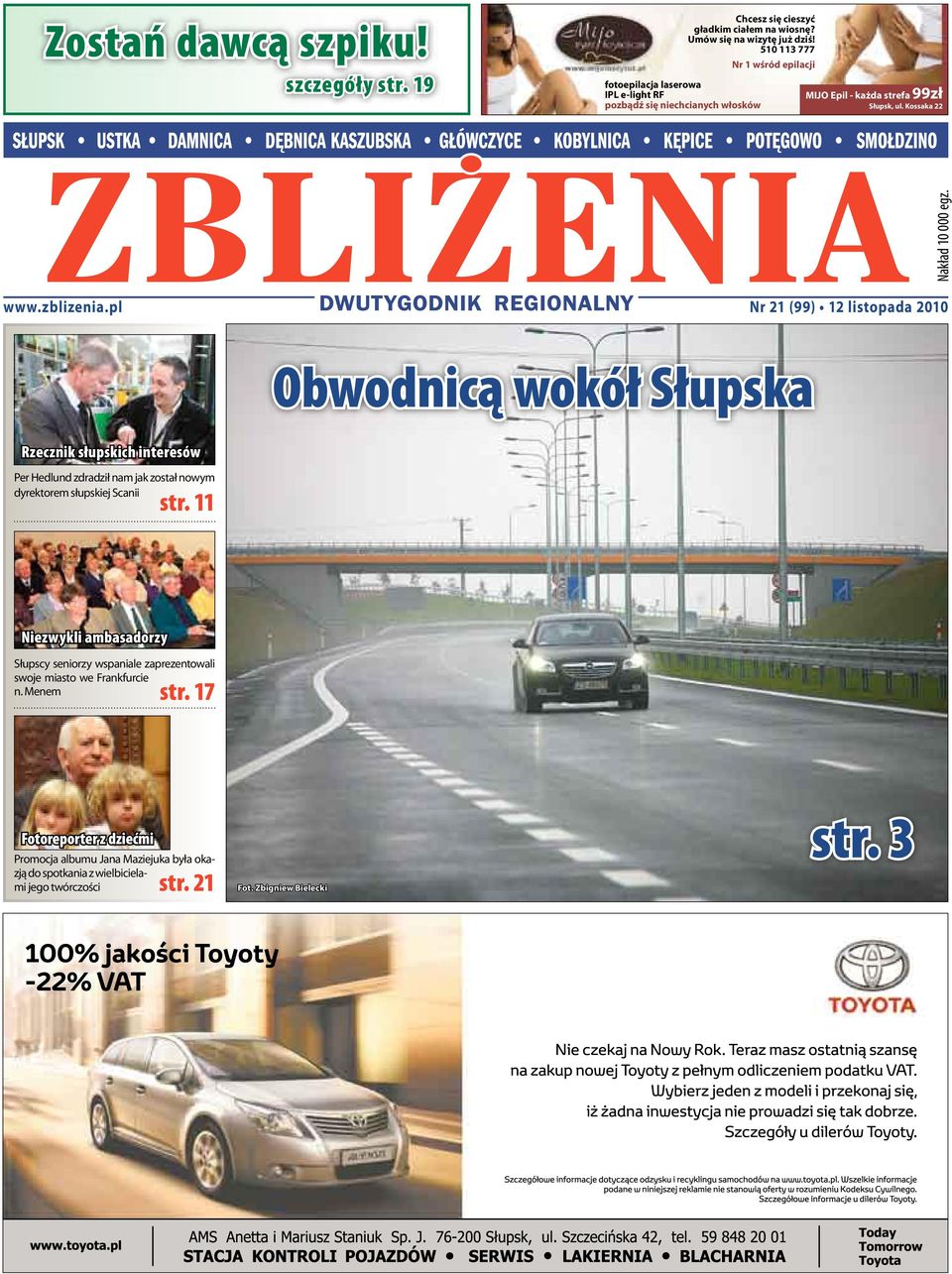 zblizenia.pl Nr 21 (99) 12 listopada 2010 Obwodnicą wokół Słupska Rzecznik słupskich interesów Per Hedlund zdradził nam jak został nowym dyrektorem słupskiej Scanii str.