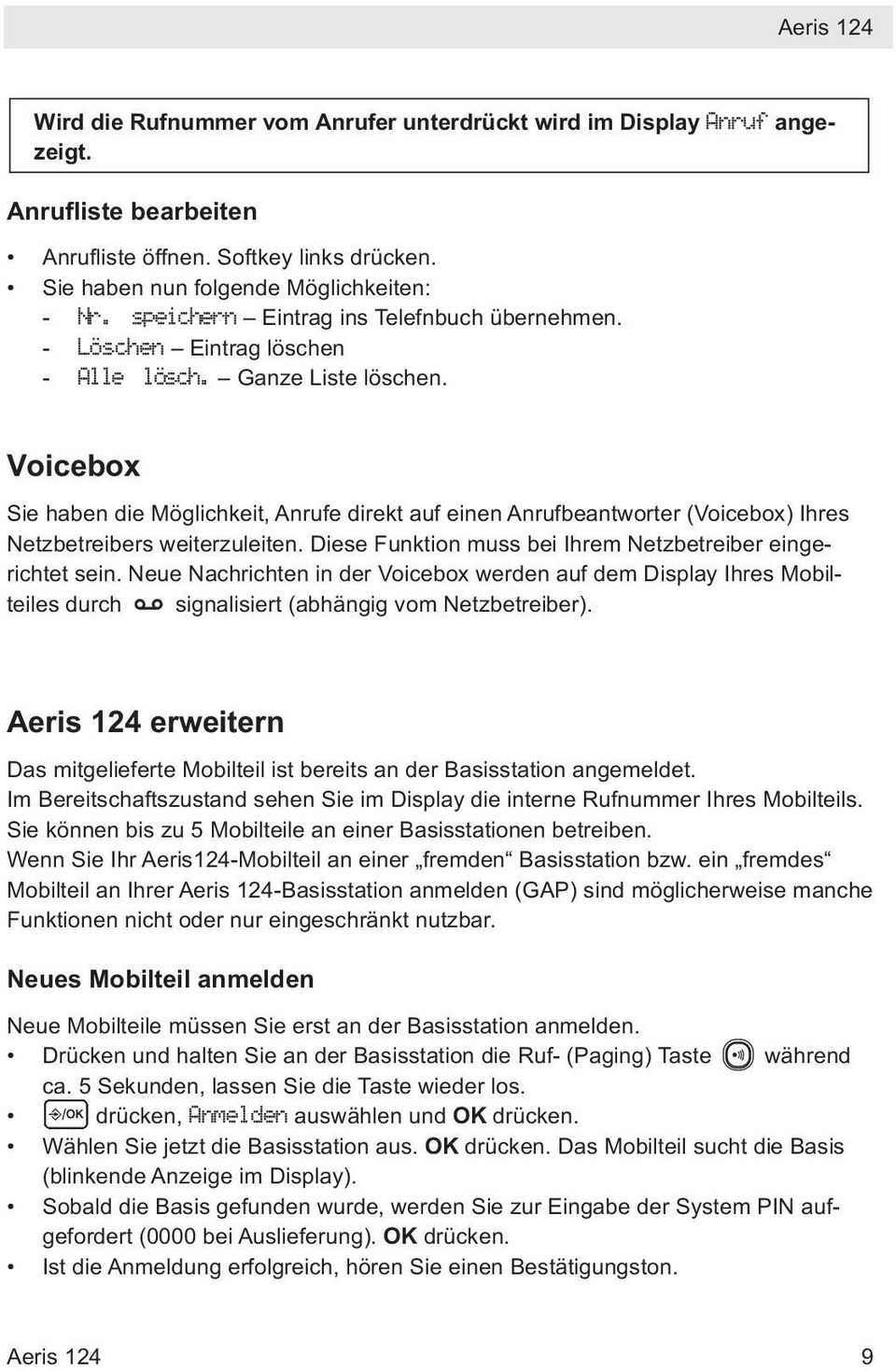 Voicebox Sie haben die Möglichkeit, Anrufe direkt auf einen Anrufbeantworter (Voicebox) Ihres Netzbetreibers weiterzuleiten. Diese Funktion muss bei Ihrem Netzbetreiber eingerichtet sein.