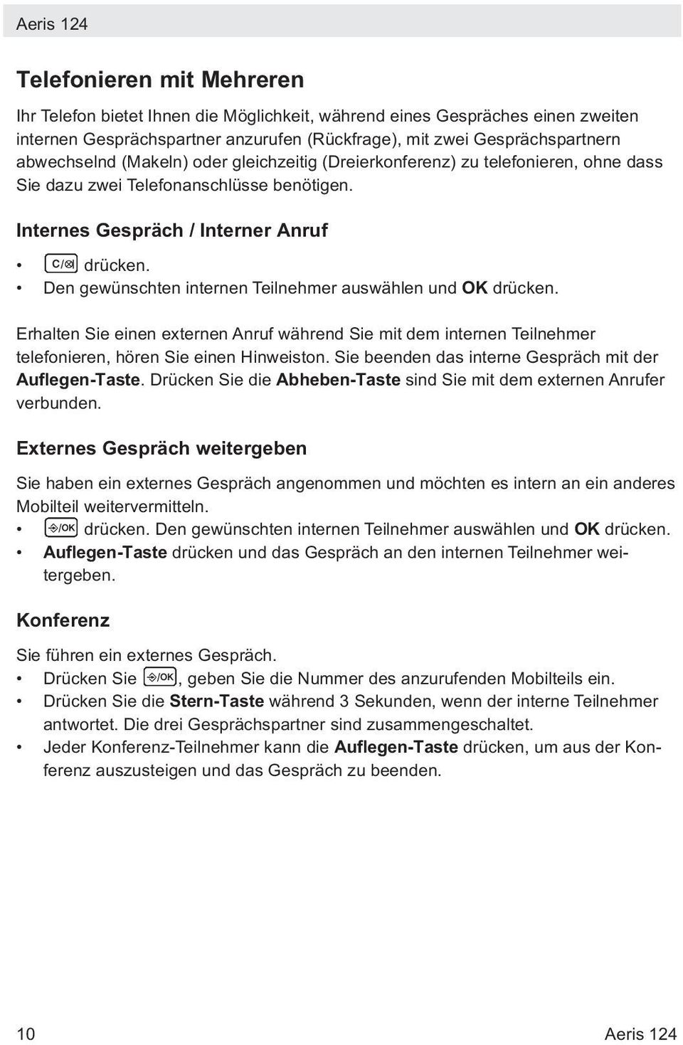 Den gewünschten internen Teilnehmer auswählen und OK drücken. Erhalten Sie einen externen Anruf während Sie mit dem internen Teilnehmer telefonieren, hören Sie einen Hinweiston.