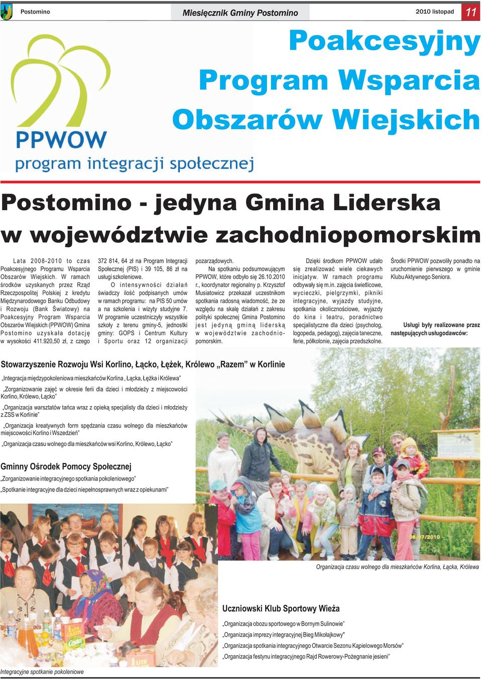 Dzięki środkom PPWOW udało Środki PPWOW pozwoliły ponadto na Poakcesyjnego Programu Wsparcia Społecznej (PIS) i 39 105, 86 zł na Na spotkaniu podsumowującym się zrealizować wiele ciekawych