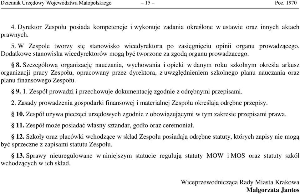 Szczegółową organizację nauczania, wychowania i opieki w danym roku szkolnym określa arkusz organizacji pracy Zespołu, opracowany przez dyrektora, z uwzględnieniem szkolnego planu nauczania oraz