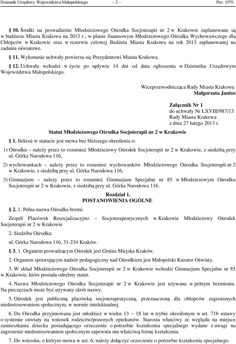 Wykonanie uchwały powierza się Prezydentowi Miasta Krakowa. 12. Uchwała wchodzi w życie po upływie 14 dni od dnia ogłoszenia w Dzienniku Urzędowym Województwa Małopolskiego.