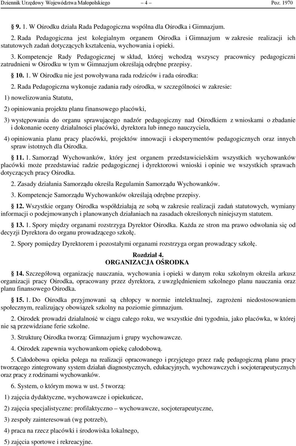 Kompetencje Rady Pedagogicznej w skład, której wchodzą wszyscy pracownicy pedagogiczni zatrudnieni w Ośrodku w tym w Gimnazjum określają odrębne przepisy. 10