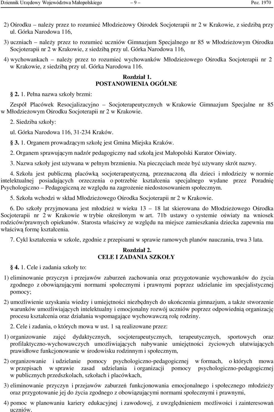 Górka Narodowa 116, 4) wychowankach należy przez to rozumieć wychowanków Młodzieżowego Ośrodka Socjoterapii nr 2 w Krakowie, z siedzibą przy ul. Górka Narodowa 116. 2. 1. Pełna nazwa szkoły brzmi: Rozdział 1.