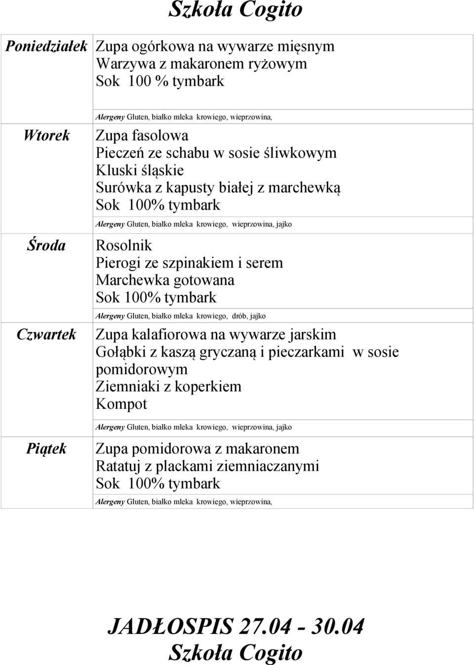 Alergeny Gluten, białko mleka krowiego, drób, jajko Zupa kalafiorowa na wywarze jarskim Gołąbki z kaszą gryczaną i