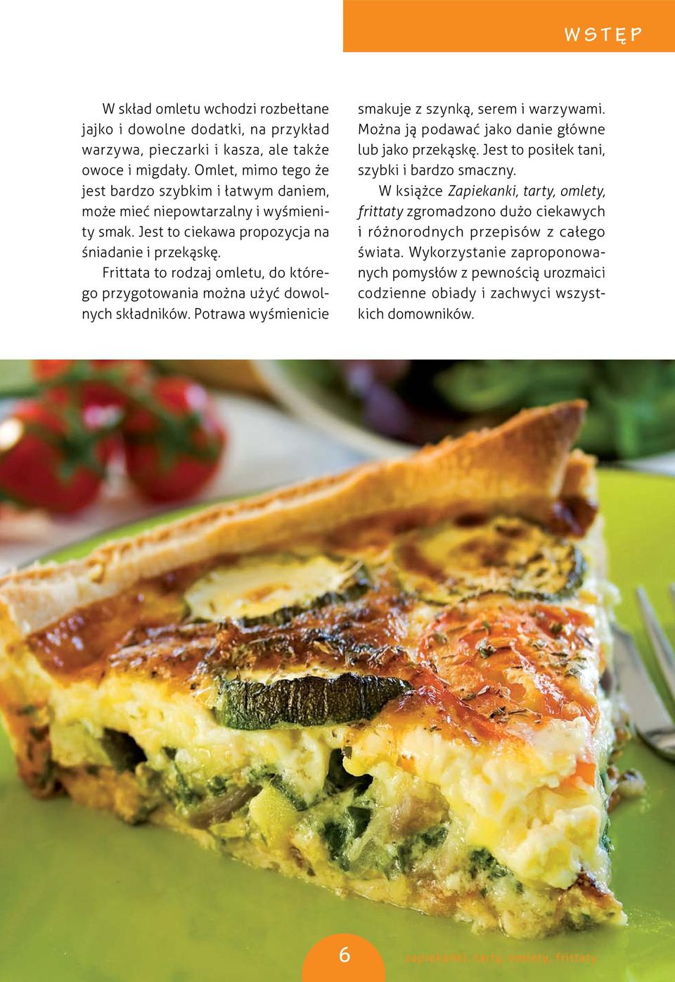Frittata to rodzaj omletu, do którego przygotowania można użyć dowolnych składników. Potrawa wyśmienicie smakuje z szynką, serem i warzywami.