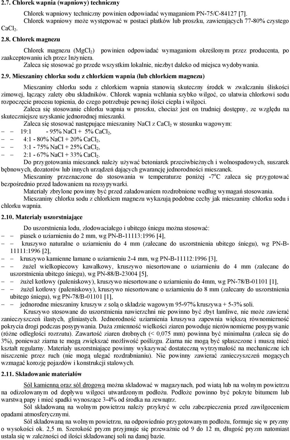 % czystego CaCl 2. 2.8. Chlorek magnezu Chlorek magnezu (MgCl 2 ) powinien odpowiadać wymaganiom określonym przez producenta, po zaakceptowaniu ich przez Inżyniera.