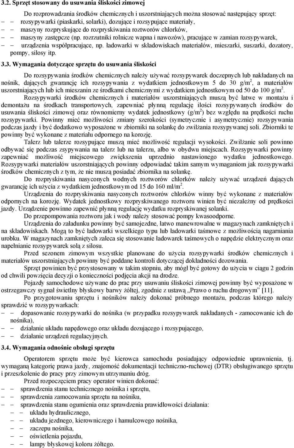 rozrzutniki rolnicze wapna i nawozów), pracujące w zamian rozsypywarek, urządzenia współpracujące, np. ładowarki w składowiskach materiałów, mieszarki, suszarki, dozatory, pompy, silosy itp. 3.