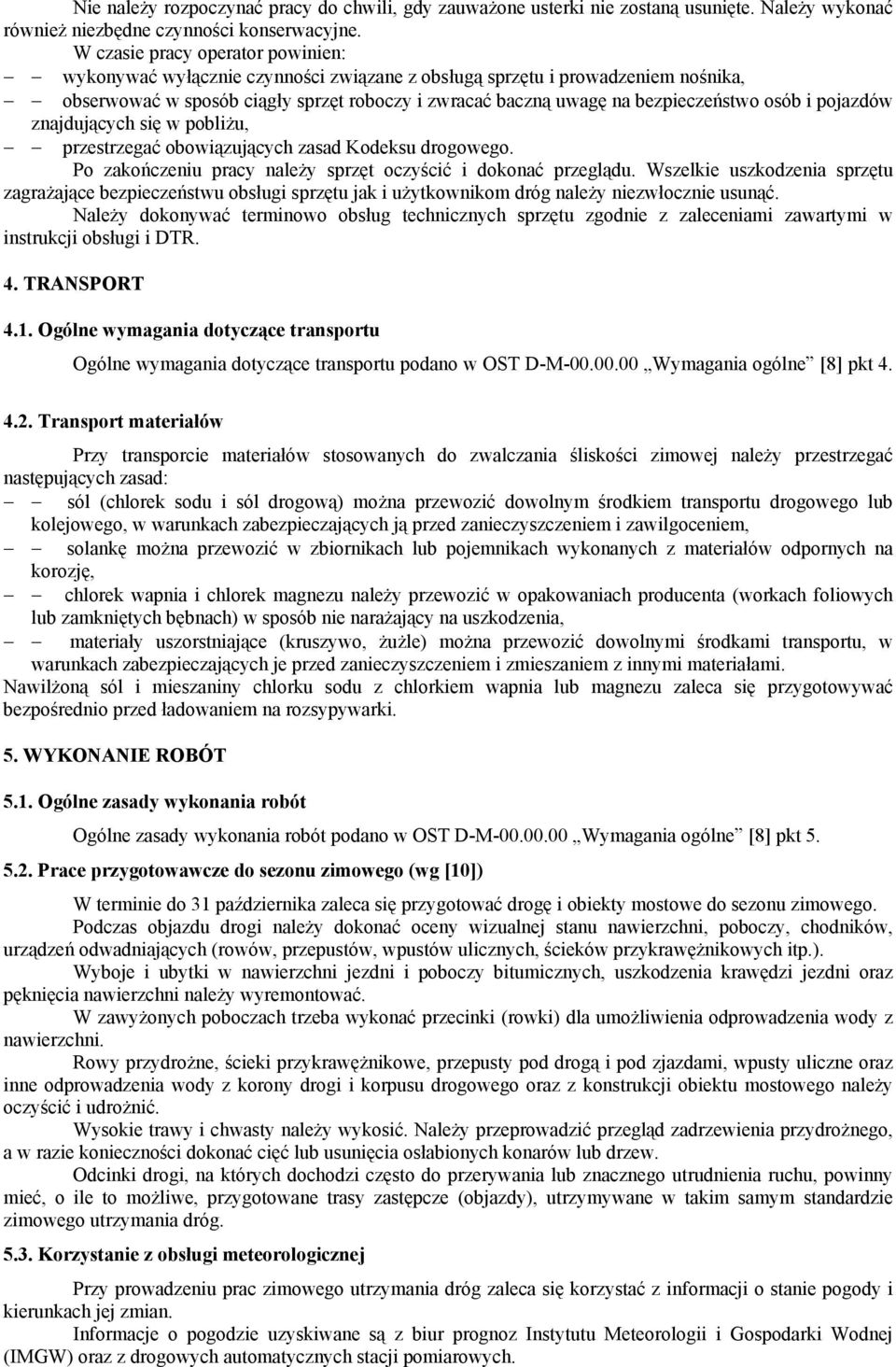 osób i pojazdów znajdujących się w pobliżu, przestrzegać obowiązujących zasad Kodeksu drogowego. Po zakończeniu pracy należy sprzęt oczyścić i dokonać przeglądu.