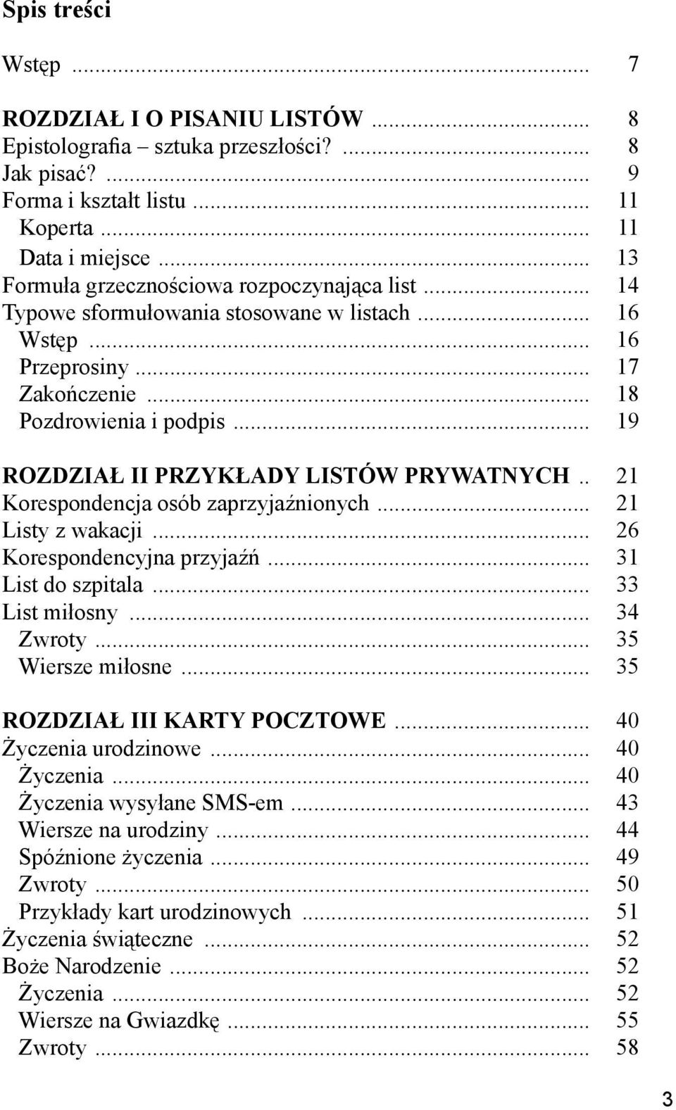 .. 19 ROZDZIAŁ II PRZYKŁADY LISTÓW PRYWATNYCH... 21 Korespondencja osób zaprzyjaźnionych... 21 Listy z wakacji... 26 Korespondencyjna przyjaźń... 31 List do szpitala... 33 List miłosny... 34 Zwroty.