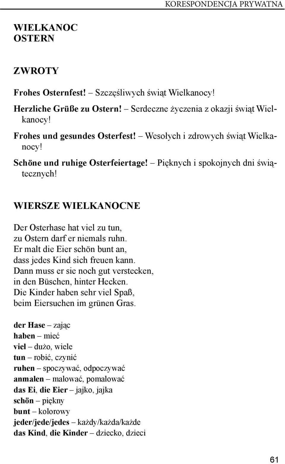 WIERSZE WIELKANOCNE Der Osterhase hat viel zu tun, zu Ostern darf er niemals ruhn. Er malt die Eier schön bunt an, dass jedes Kind sich freuen kann.