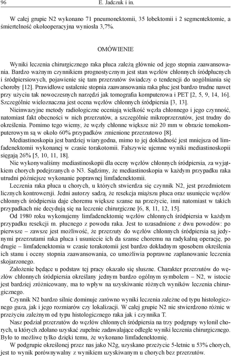 Bardzo ważnym czynnikiem prognostycznym jest stan węzłów chłonnych śródpłucnych i śródpiersiowych, pojawienie się tam przerzutów świadczy o tendencji do uogólniania się choroby [12].