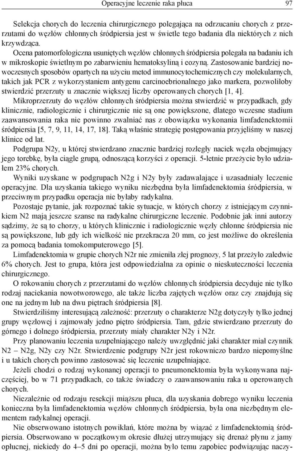 Zastosowanie bardziej nowoczesnych sposobów opartych na użyciu metod immunocytochemicznych czy molekularnych, takich jak PCR z wykorzystaniem antygenu carcinoebrionalnego jako markera, pozwoliłoby