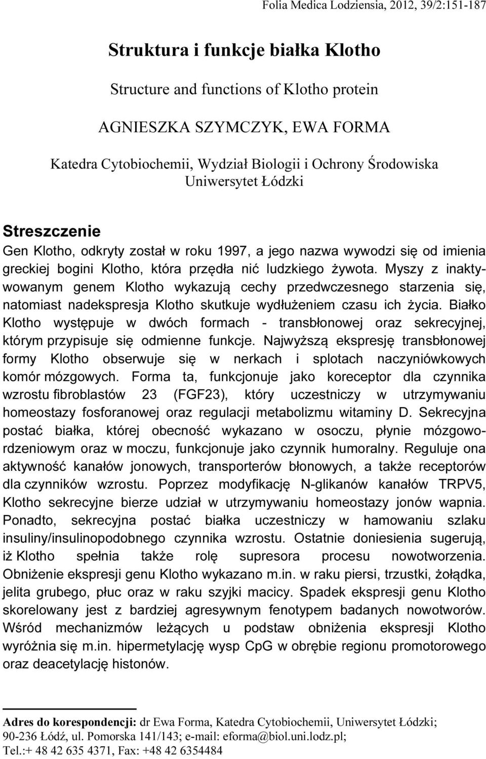 Myszy z inaktywowanym genem Klotho wykazują cechy przedwczesnego starzenia się, natomiast nadekspresja Klotho skutkuje wydłużeniem czasu ich życia.