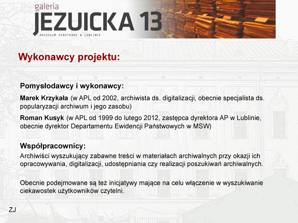 Ewidencji Państwowych w MSW) Współpracownicy: Archiwiści wyszukujący zabawne treści w materiałach archiwalnych przy okazji ich opracowywania,