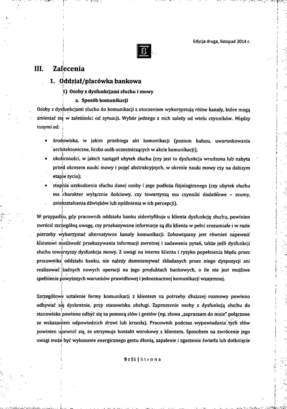 Mi^dzy innymi od: ; i ^rodpwiska, w jakim przebiega akt komunikacji (poziom hatasu, uwarunkowania architektoniczne, liczba os6b uczestnicz^cych wakcie komunikacji); okolicznoici, w jakich nast^pit