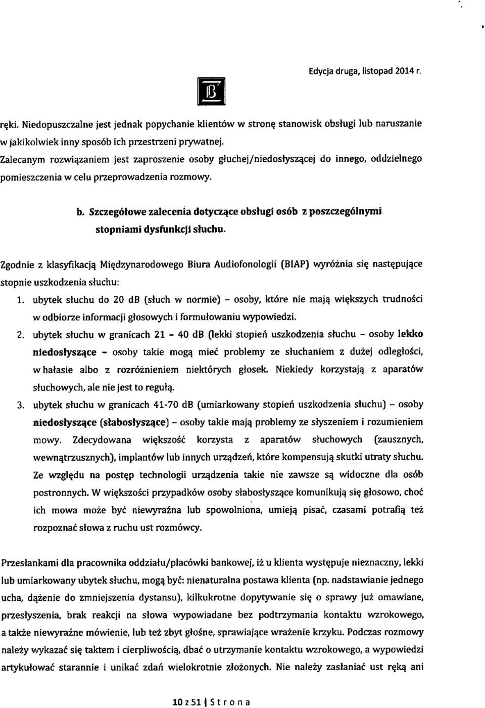 Szczeg6towe zalecenia dotyczqce obshigi os6b z poszczeg6lnymi stopniami dysfiinkcji shichu. Zgodnie z klasyfikacjq Mi^dzynarodowego Biura Audiofonologii (BIAP) wyroznia si?