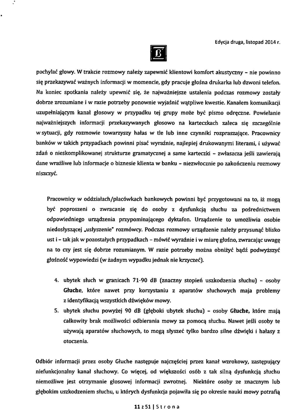 Kanalem komunikacji uzupehiiajqcjan kanal glosowy w przypadku tej grupy moze bye pismo odr^czne.