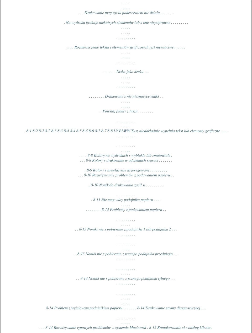 ... 8-1 8-2 8-2 8-2 8-3 8-3 8-4 8-4 8-5 8-5 8-6 8-7 8-7 8-8 LY PLWW Tusz niedokladnie wypelnia tekst lub elementy graficzne........ 8-8 Kolory na wydrukach s wyblakle lub zmatowiale.