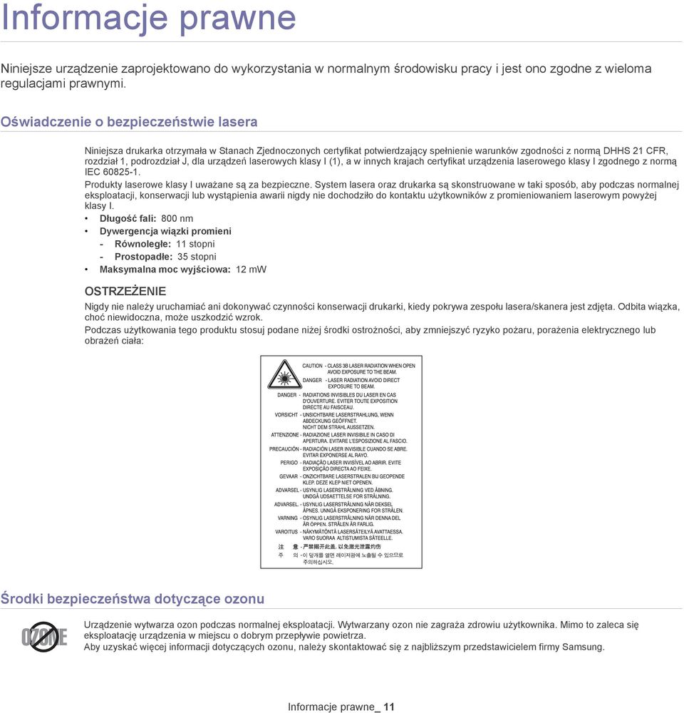 urządzeń laserowych klasy I (1), a w innych krajach certyfikat urządzenia laserowego klasy I zgodnego z normą IEC 60825-1. Produkty laserowe klasy I uważane są za bezpieczne.