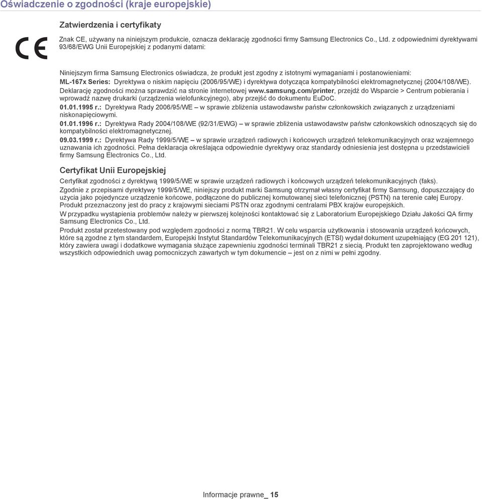 Series: Dyrektywa o niskim napięciu (2006/95/WE) i dyrektywa dotycząca kompatybilności elektromagnetycznej (2004/108/WE). Deklarację zgodności można sprawdzić na stronie internetowej www.samsung.