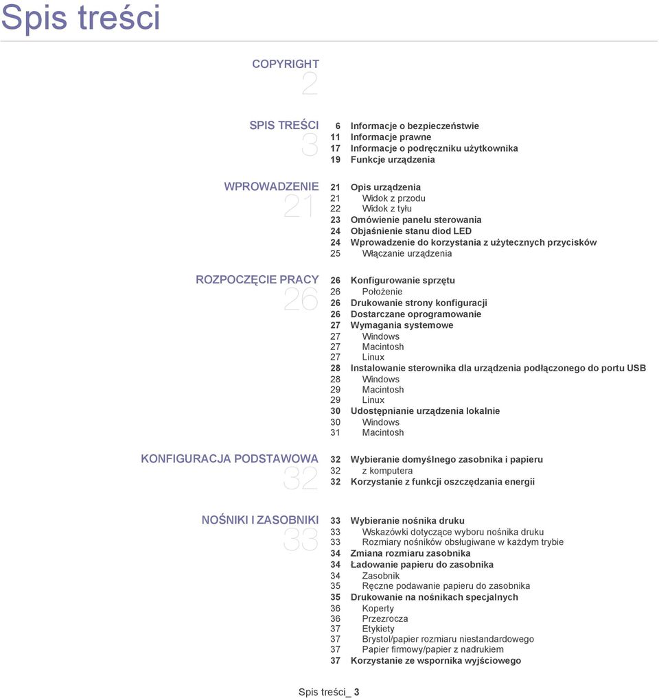 Konfigurowanie sprzętu 26 Położenie 26 Drukowanie strony konfiguracji 26 Dostarczane oprogramowanie 27 Wymagania systemowe 27 Windows 27 Macintosh 27 Linux 28 Instalowanie sterownika dla urządzenia