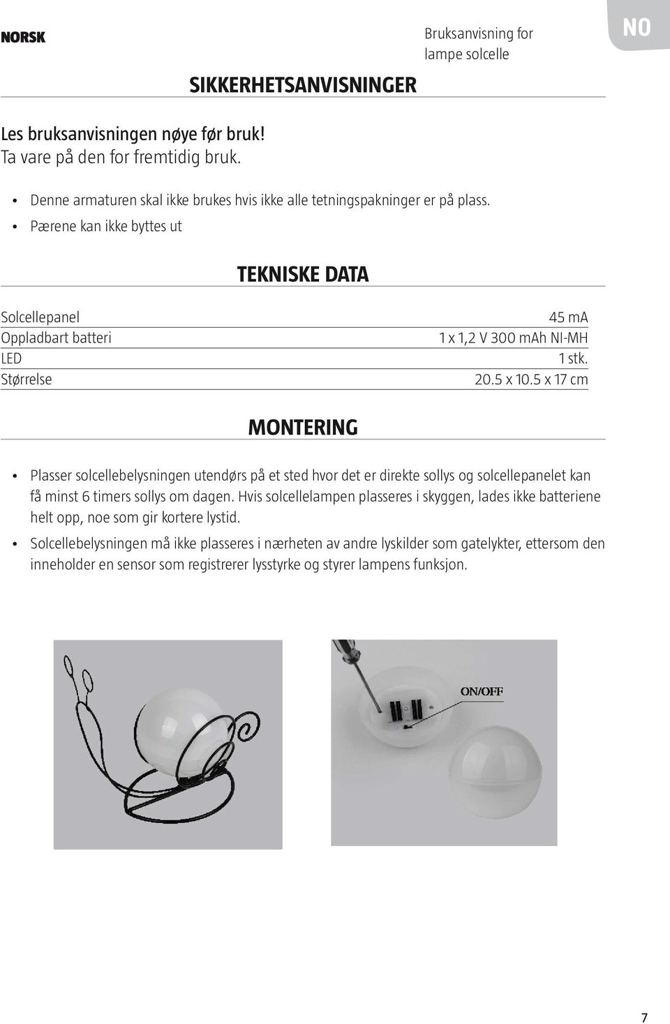 Pærene kan ikke byttes ut TEKNISKE DATA Solcellepanel Oppladbart batteri LED Størrelse 45 ma 1 x 1,2 V 300 mah NI-MH 1 stk. 20.5 x 10.