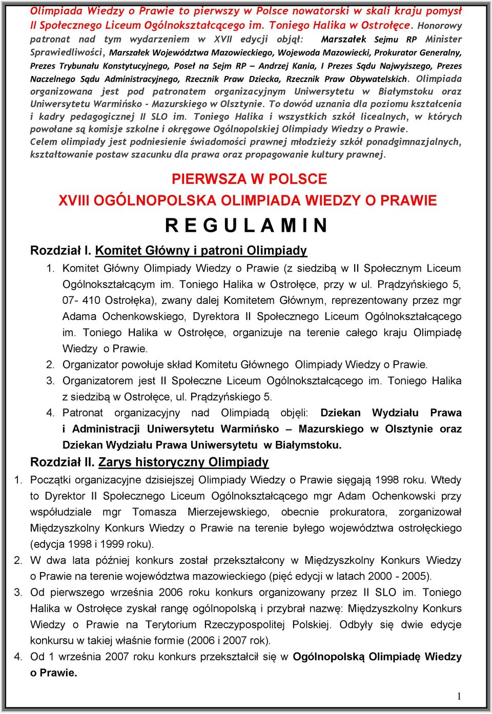 Trybunału Konstytucyjnego, Poseł na Sejm RP Andrzej Kania, I Prezes Sądu Najwyższego, Prezes Naczelnego Sądu Administracyjnego, Rzecznik Praw Dziecka, Rzecznik Praw Obywatelskich.