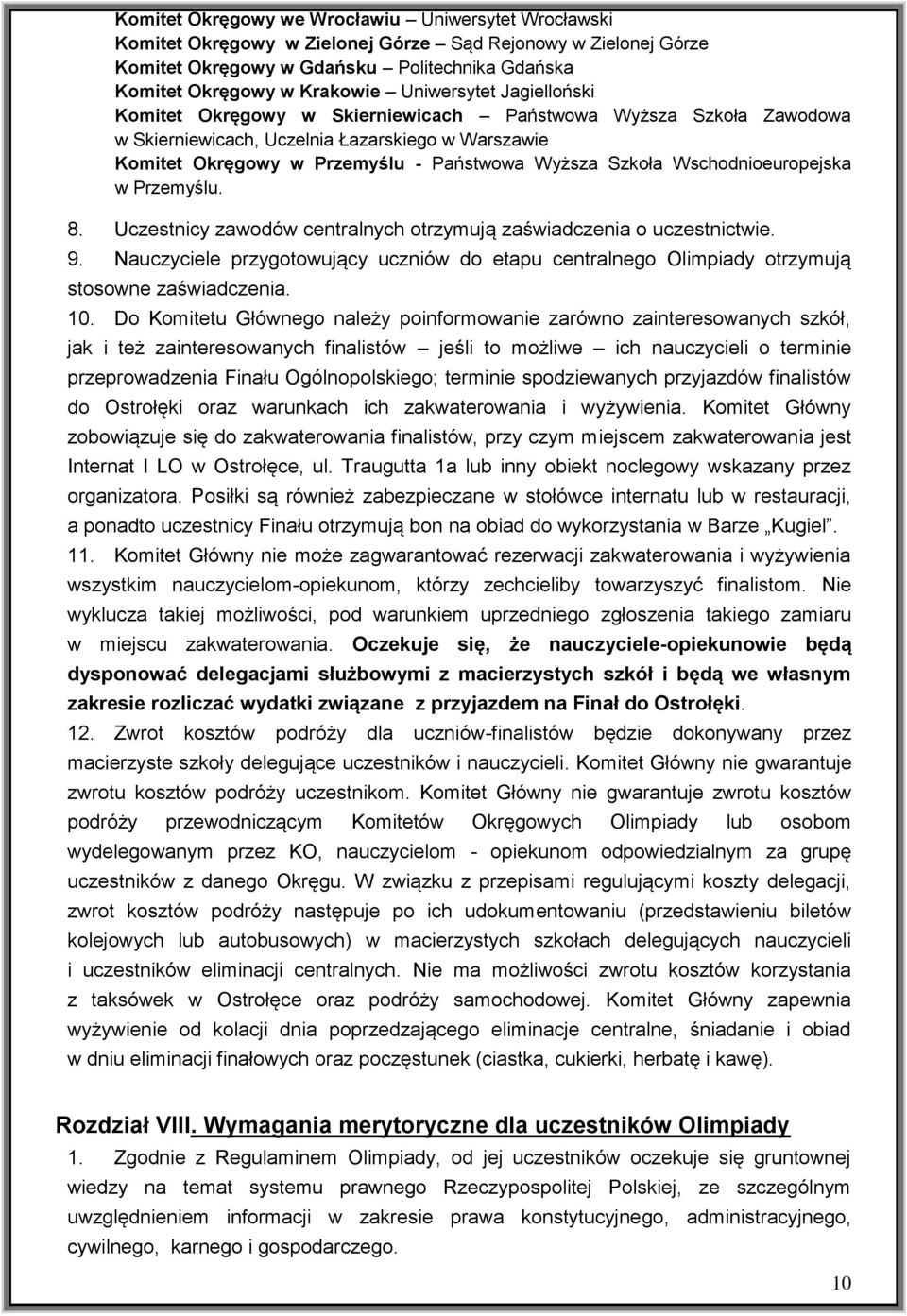 Wschodnioeuropejska w Przemyślu. 8. Uczestnicy zawodów centralnych otrzymują zaświadczenia o uczestnictwie. 9.