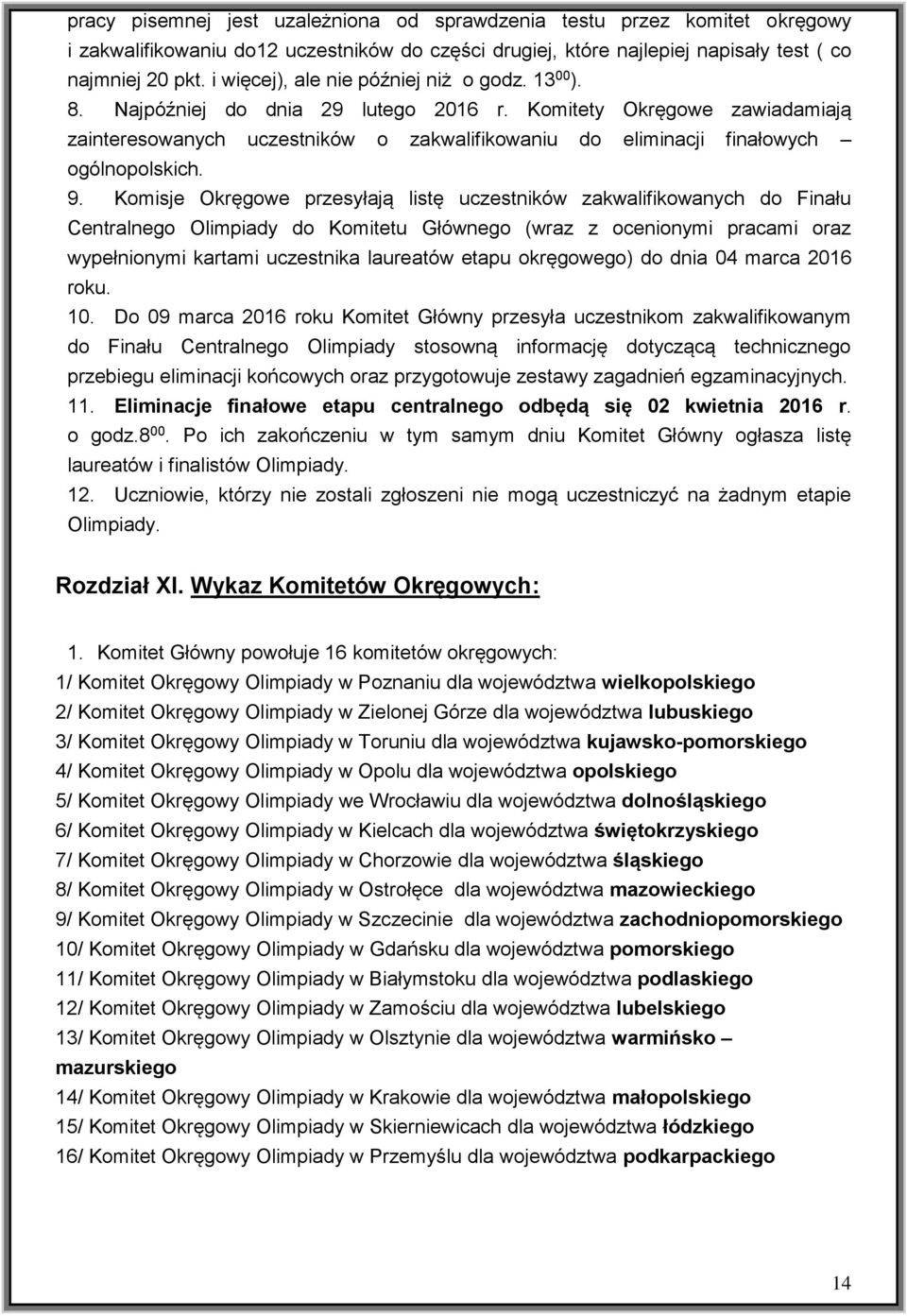 Komitety Okręgowe zawiadamiają zainteresowanych uczestników o zakwalifikowaniu do eliminacji finałowych ogólnopolskich. 9.