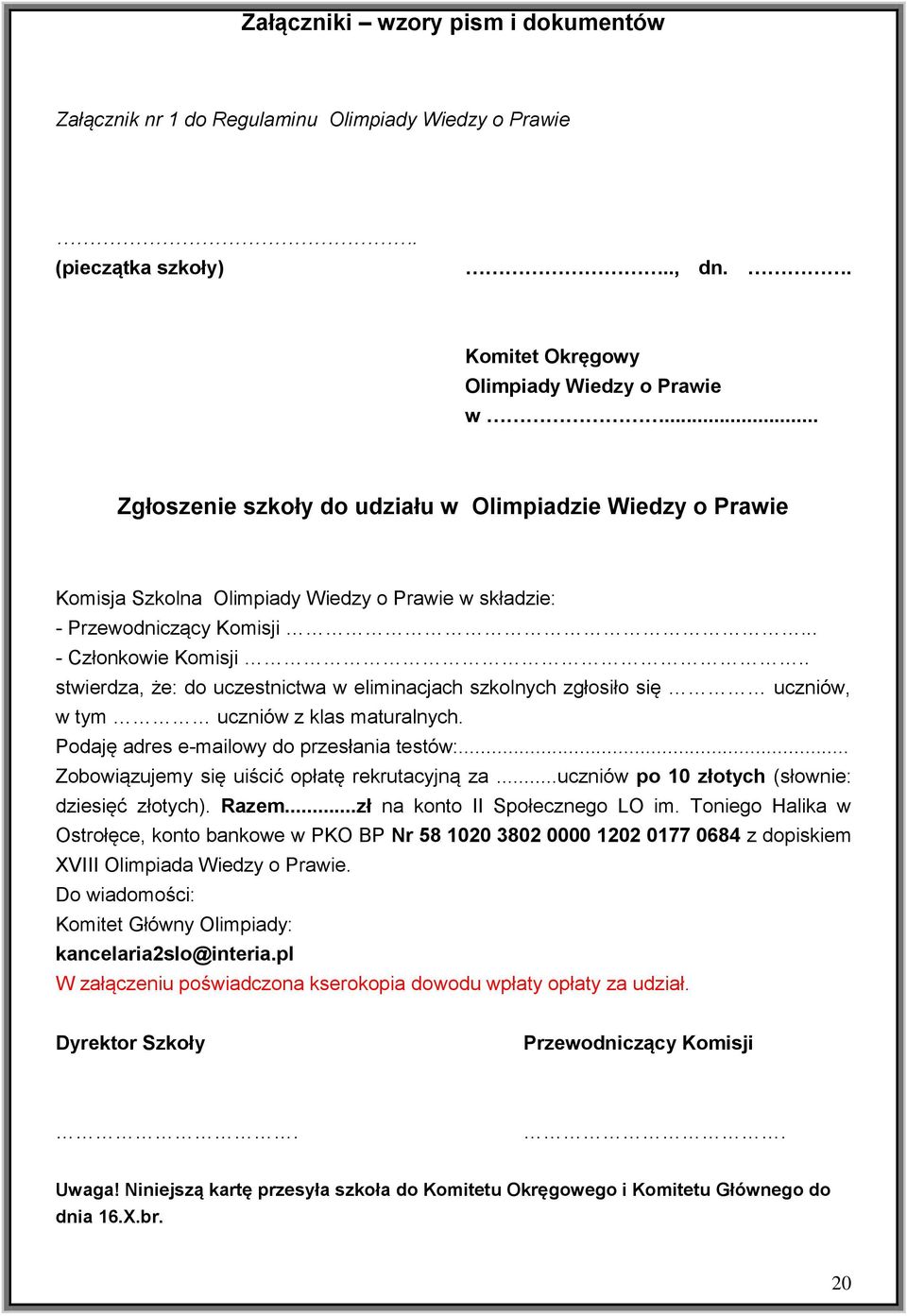 . stwierdza, że: do uczestnictwa w eliminacjach szkolnych zgłosiło się uczniów, w tym uczniów z klas maturalnych. Podaję adres e-mailowy do przesłania testów:.