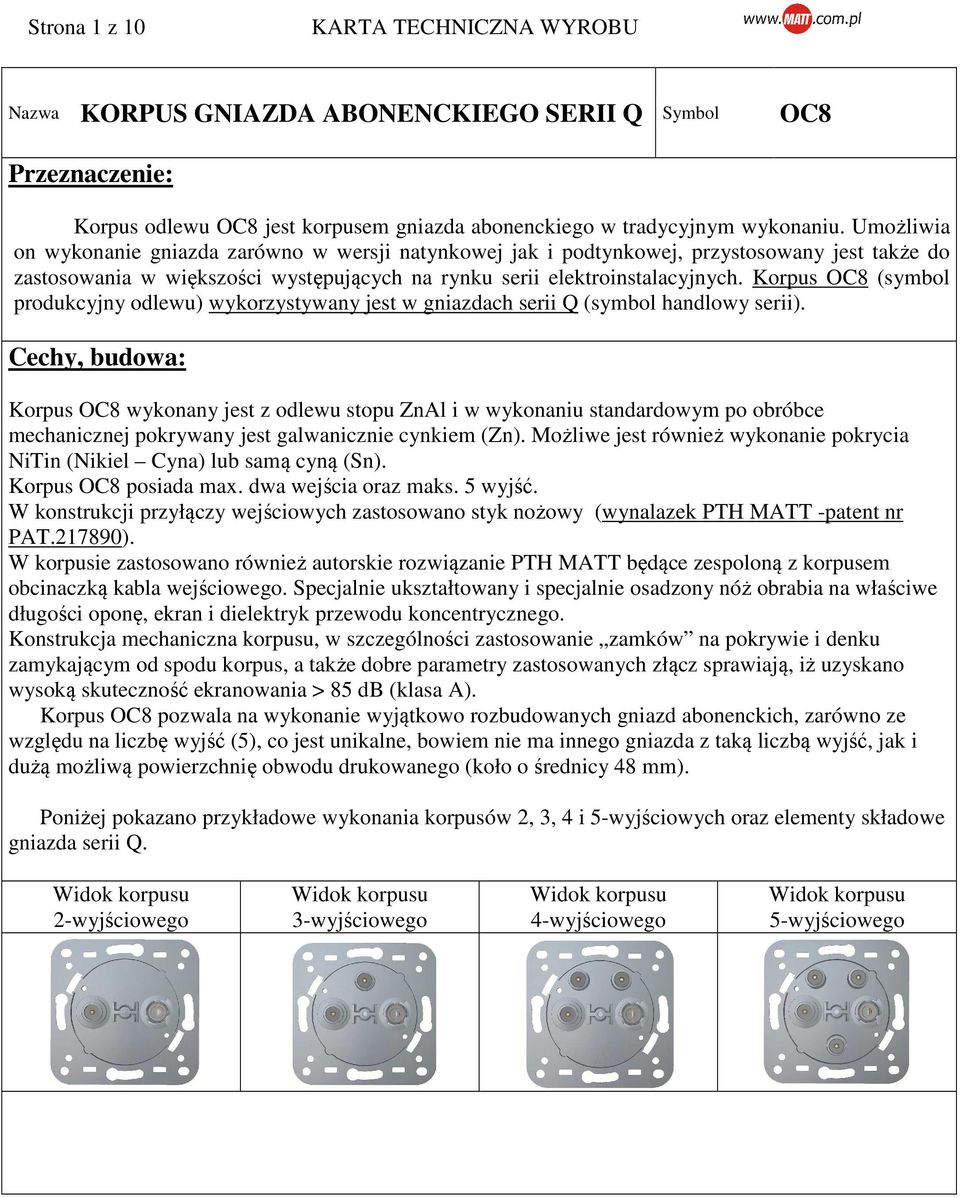 Korpus OC8 (symbol produkcyjny odlewu) wykorzystywany jest w gniazdach serii Q (symbol handlowy serii).