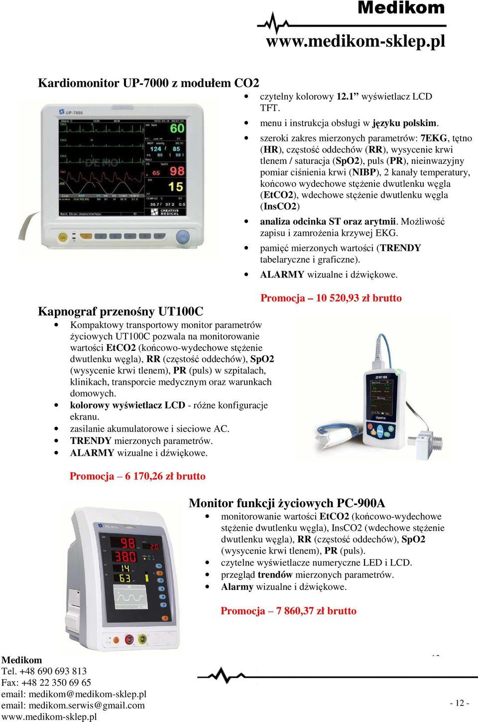 SpO2 (wysycenie krwi tlenem), PR (puls) w szpitalach, klinikach, transporcie medycznym oraz warunkach domowych. kolorowy wyświetlacz LCD - różne konfiguracje ekranu.