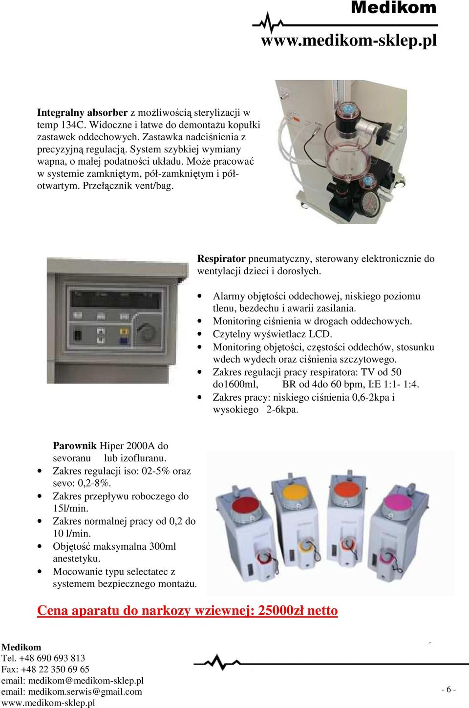 Respirator pneumatyczny, sterowany elektronicznie do wentylacji dzieci i dorosłych. Alarmy objętości oddechowej, niskiego poziomu tlenu, bezdechu i awarii zasilania.