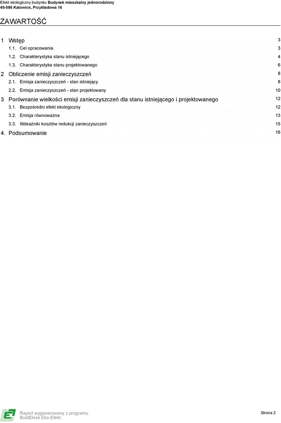 2. Emisja zanieczyszczeń - stan projektowany 10 3 Porównanie wielkości emisji zanieczyszczeń dla stanu istniejącego i