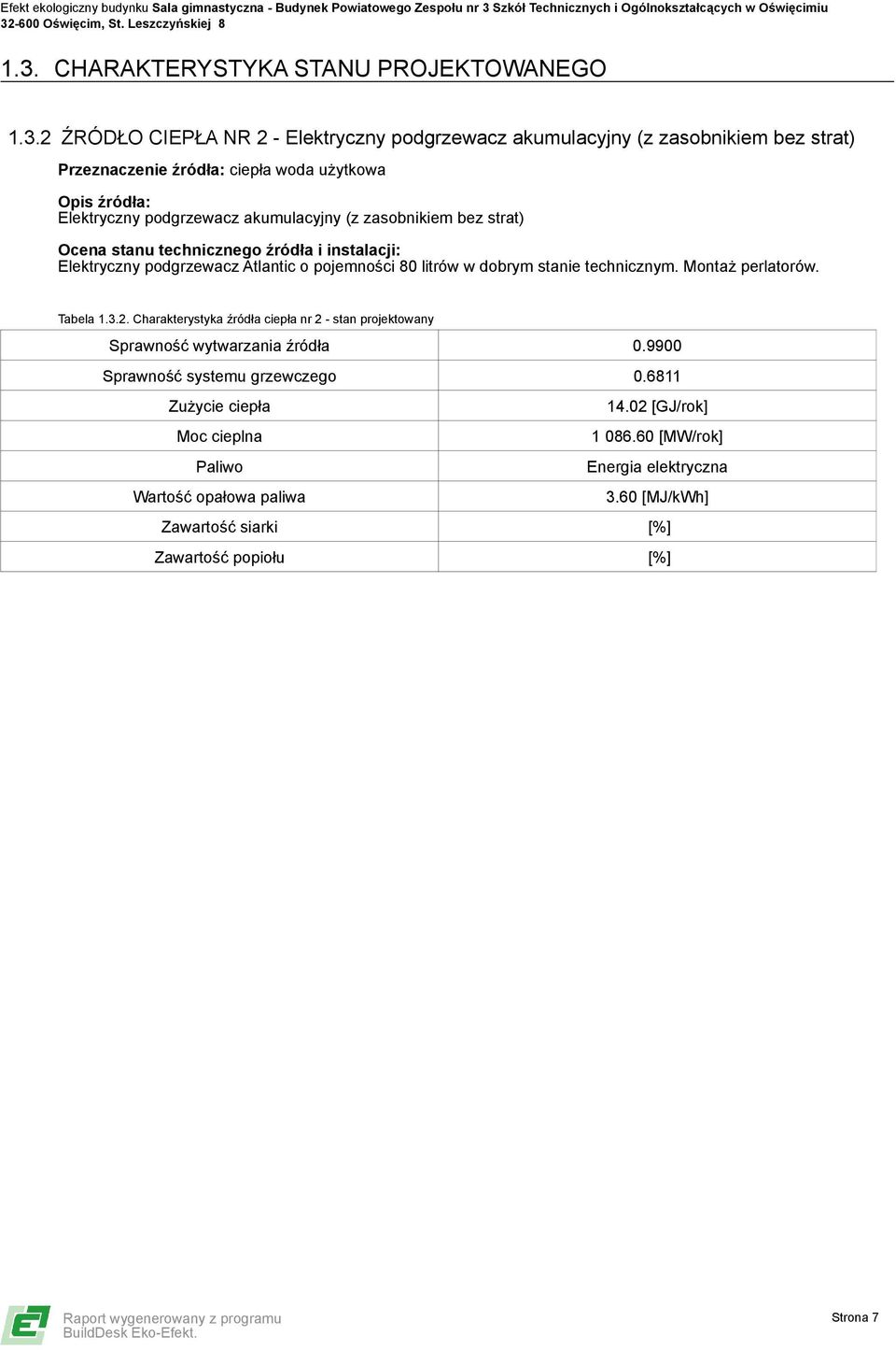 dobrym stanie technicznym. Montaż perlatorów. Tabela 1.3.2. Charakterystyka źródła ciepła nr 2 - stan projektowany Sprawność wytwarzania źródła 0.