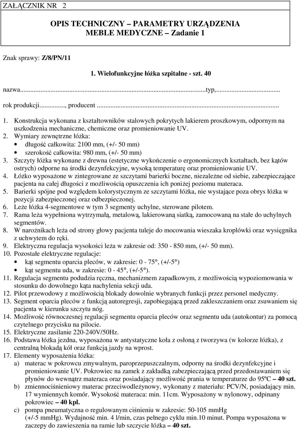 Wymiary zewnętrzne łóŝka: długość całkowita: 2100 mm, (+/- 50 mm) szerokość całkowita: 980 mm, (+/- 50 mm) 3.