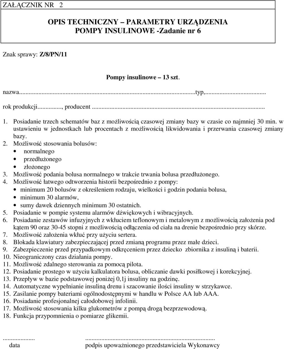 MoŜliwość podania bolusa normalnego w trakcie trwania bolusa przedłuŝonego. 4.