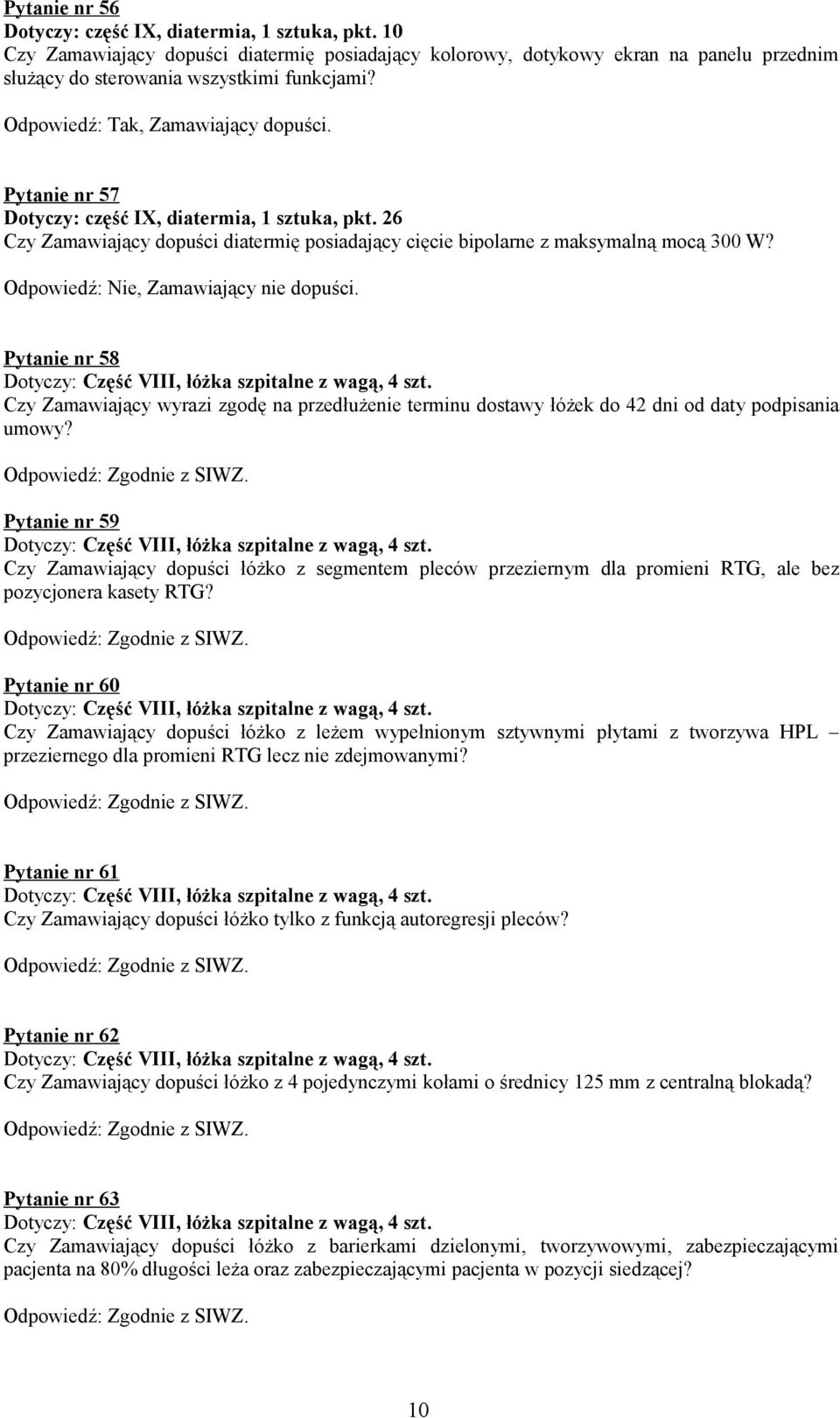 Pytanie nr 58 Czy Zamawiający wyrazi zgodę na przedłużenie terminu dostawy łóżek do 42 dni od daty podpisania umowy?