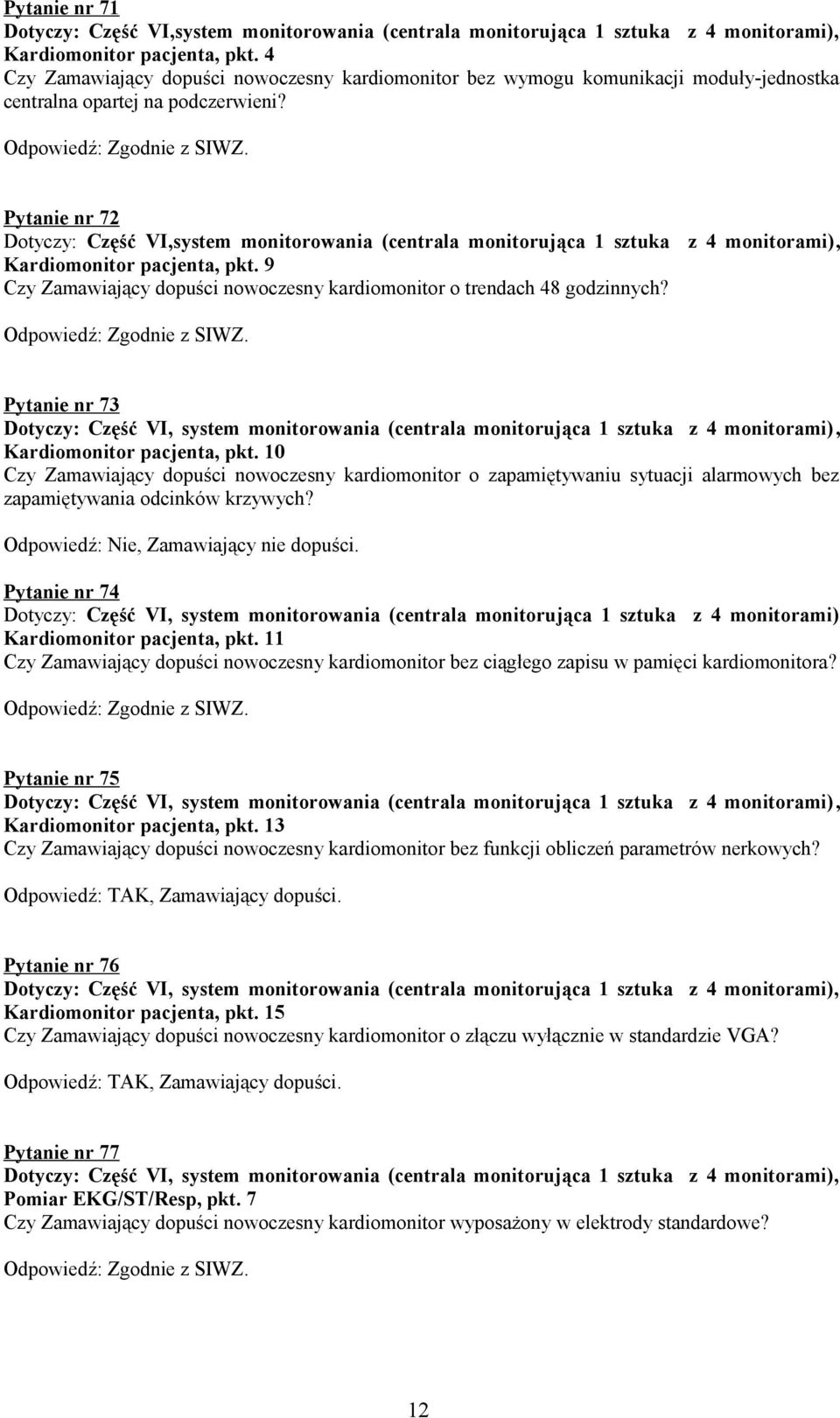 Pytanie nr 72 Dotyczy: Część VI,system monitorowania (centrala monitorująca 1 sztuka z 4 monitorami), Kardiomonitor pacjenta, pkt.