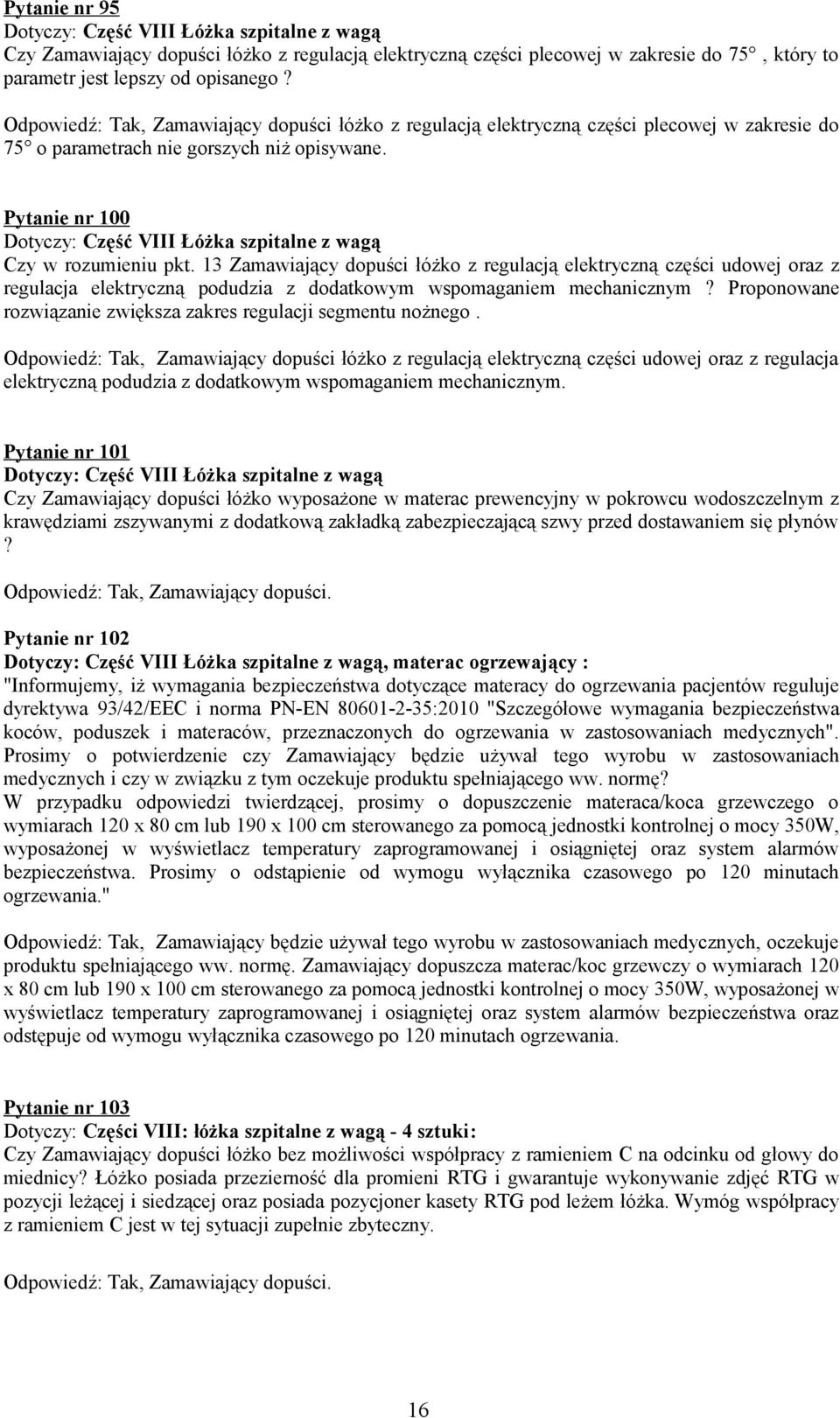 Pytanie nr 100 Dotyczy: Część VIII Łóżka szpitalne z wagą Czy w rozumieniu pkt.