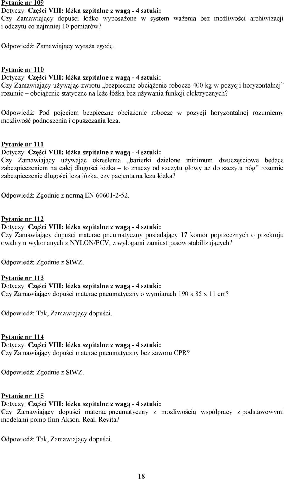 Odpowiedź: Pod pojęciem bezpieczne obciążenie robocze w pozycji horyzontalnej rozumiemy możliwość podnoszenia i opuszczania leża.