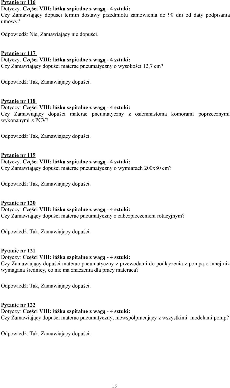 Pytanie nr 119 Czy Zamawiający dopuści materac pneumatyczny o wymiarach 200x80 cm? Pytanie nr 120 Czy Zamawiający dopuści materac pneumatyczny z zabezpieczeniem rotacyjnym?