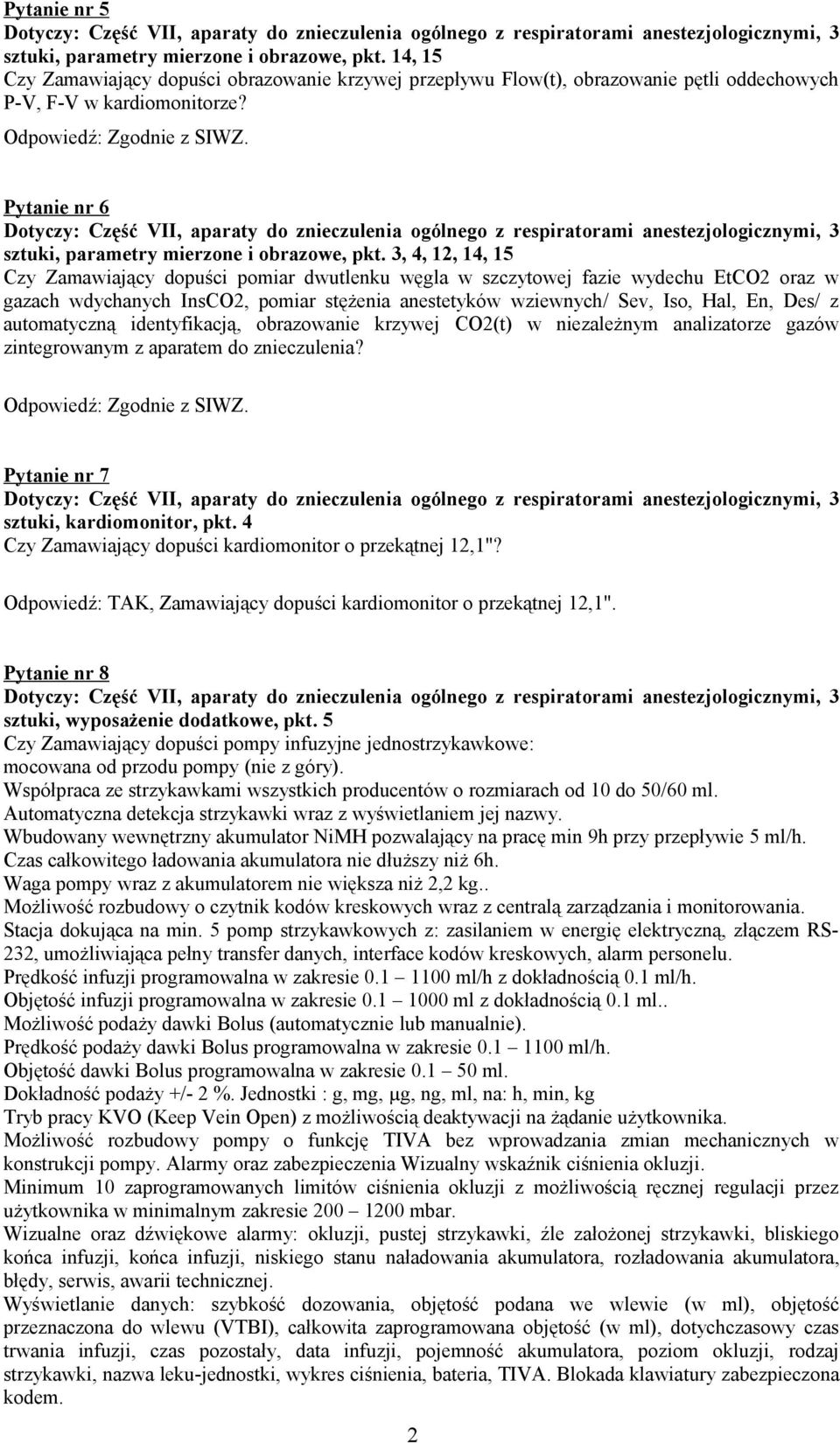 Pytanie nr 6 Dotyczy: Część VII, aparaty do znieczulenia ogólnego z respiratorami anestezjologicznymi, 3 sztuki, parametry mierzone i obrazowe, pkt.