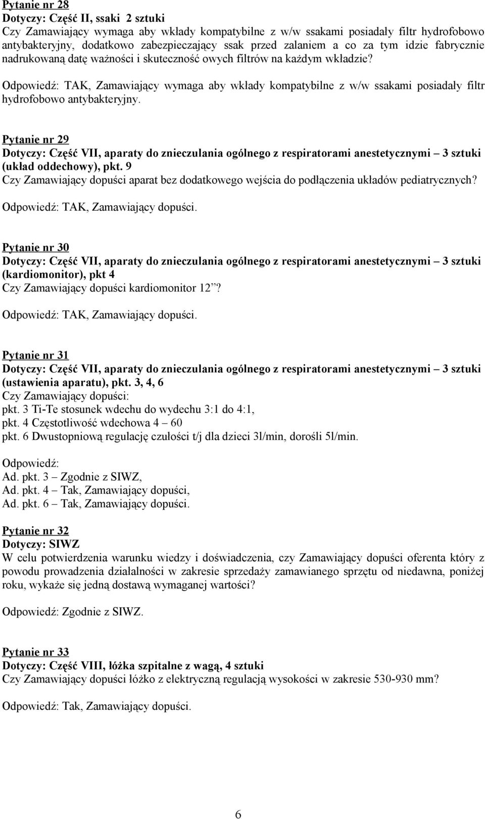 Odpowiedź: TAK, Zamawiający wymaga aby wkłady kompatybilne z w/w ssakami posiadały filtr hydrofobowo antybakteryjny.