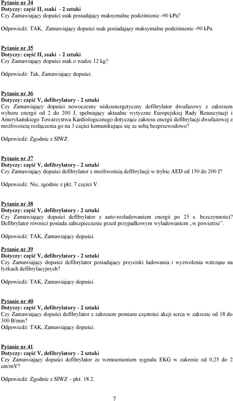 Pytanie nr 36 Dotyczy: część V, defibrylatory - 2 sztuki Czy Zamawiający dopuści nowoczesny niskoenergetyczny defibrylator dwufazowy z zakresem wyboru energii od 2 do 200 J, spełniający aktualne