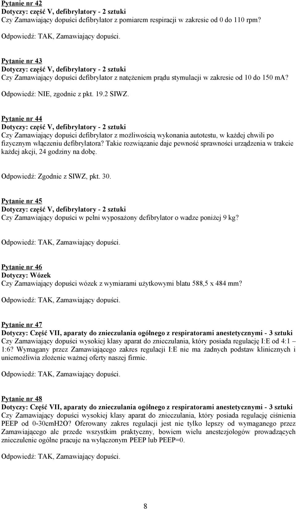 Pytanie nr 44 Dotyczy: część V, defibrylatory - 2 sztuki Czy Zamawiający dopuści defibrylator z możliwością wykonania autotestu, w każdej chwili po fizycznym włączeniu defibrylatora?